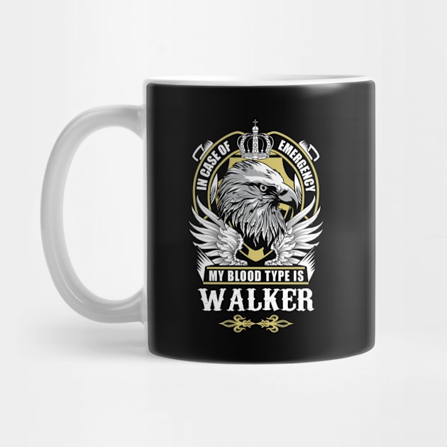 Walker Name T Shirt - In Case Of Emergency My Blood Type Is Walker Gift Item by AlyssiaAntonio7529